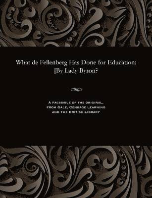 Anne Isabella Noel Baroness Went Byron, Baroness Went Byron, Anne Isabella Noel - What de Fellenberg Has Done for Education, Häftad