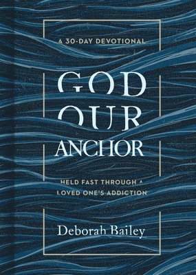 Deborah Bailey - Bailey, D: God Our Anchor, Inbunden