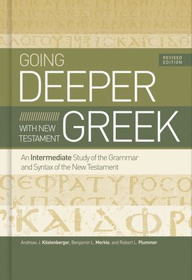 Andreas J. KöStenberger, Merk, Andreas J. Köstenberger, Benjamin L. Merkle, Andreas J Köstenberger, Benjamin L Merkle, Robert L Plummer - Going Deeper with New Testament Greek, Inbunden