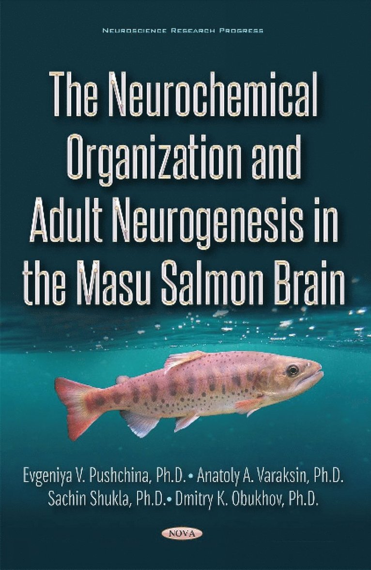 Evgeniya Pushchina, Anatoly Varaksin, Sachin Shukla, Dmitry Obukhov - Neurochemical Organization and Adult Neurogenesis in the Masu Salmon Brain, Inbunden