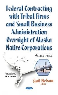 bokomslag Federal Contracting with Tribal Firms & Small Business Administration Oversight of Alaska Native Corporations