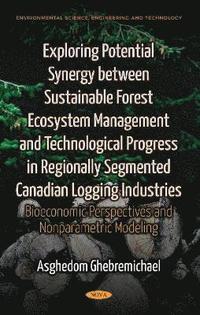 bokomslag Exploring Potential Synergy between Sustainable Forest Ecosystem Management & Technological Progress in Regionally Segmented Canadian Logging Industries