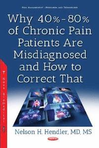bokomslag Why 40%-80% of Chronic Pain Patients Are Misdiagnosed & How to Correct That