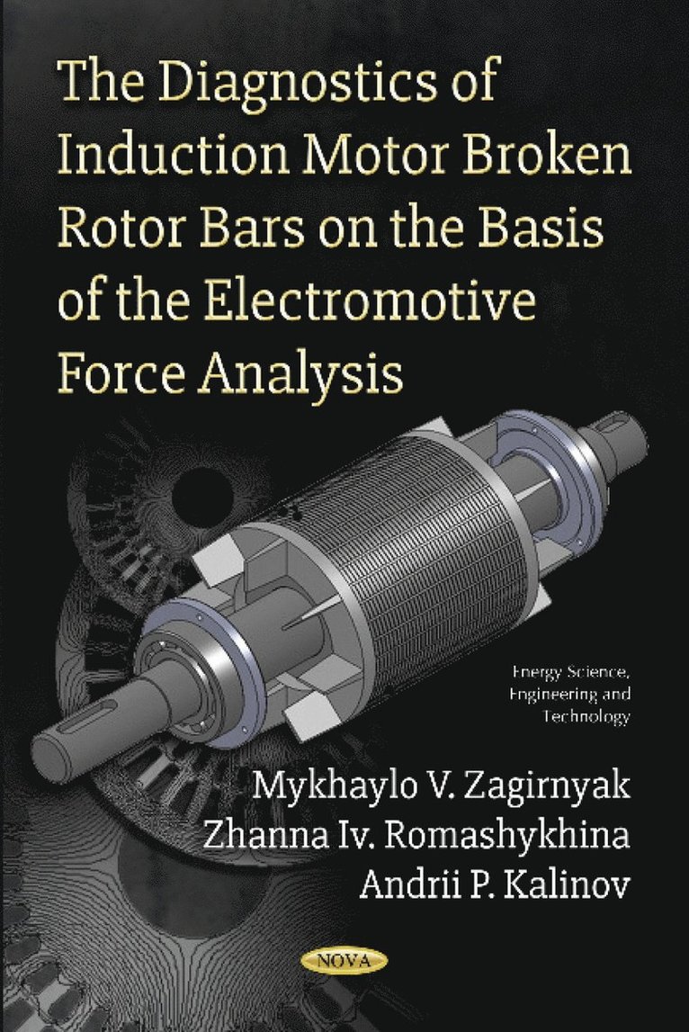 Mykhaylo V Zagirnyak, Zhanna Iv Romashykhina, Andrii P Kalinov - Diagnostics of Induction Motor Broken Rotor Bars on the Basis of the Electromotive Force Analysis, Häftad