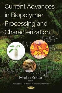 bokomslag Current Advances in Biopolymer Processing & Characterization
