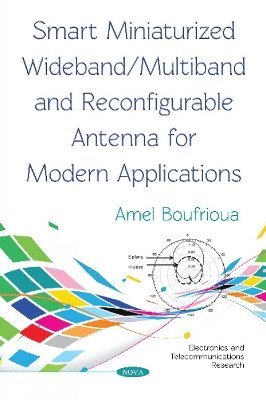 Boufrioua Amel Boufrioua, Amel Boufrioua Amel Boufrioua - Smart Miniaturized Wideband/Multiband and Reconfigurable Antenna for Modern Applications, Häftad