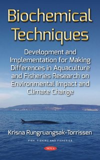 bokomslag Biochemical Techniques Development and Implementation for Making Differences in Aquaculture and Fisheries Research on Environmental Impact and Climate Change