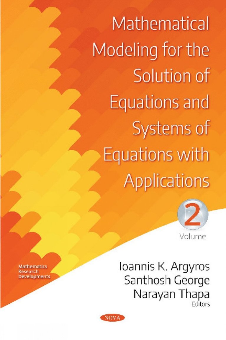 Ioannis K Argyros, Santhosh George, Narayan Thapa - Mathematical Modeling for the Solution of Equations and Systems of Equations with Applications, Inbunden
