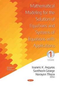 bokomslag Mathematical Modeling for the Solution of Equations and Systems of Equations with Applications -- Volume I