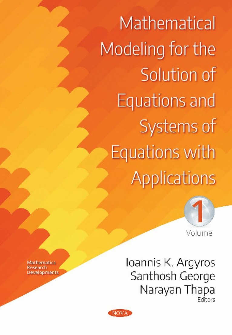 Ioannis K Argyros, Santhosh George, Narayan Thapa - Mathematical Modeling for the Solution of Equations and Systems of Equations with Applications -- Volume I, Inbunden
