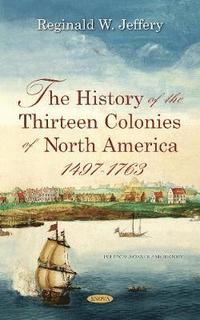 bokomslag The History of the Thirteen Colonies of North America 1497-1763