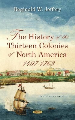 bokomslag The History of the Thirteen Colonies of North America 1497-1763