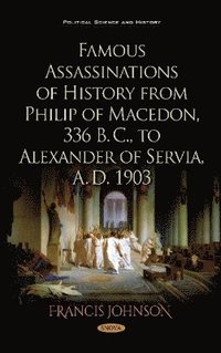 bokomslag Famous Assassinations of History from Philip of Macedon, 336 B. C., to Alexander of Servia, A. D. 1903