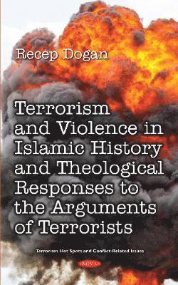 bokomslag Terrorism and Violence in Islamic History from Beginning to Present and Theological Responses to the Arguments of Terrorist Groups