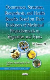 bokomslag Occurrences, Structure, Biosynthesis, and Health Benefits Based on Their Evidences of Medicinal Phytochemicals in Vegetables and Fruits. Volume 9