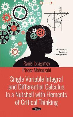 Ranis Ibragimov, Pirooz Mohazzabi - Single Variable Integral and Differential Calculus in a Nutshell with Elements of Critical Thinking, Inbunden