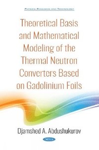 bokomslag Theoretical Basis and Mathematical Modeling of the Thermal Neutron Converters Based on Gadolinium Foils
