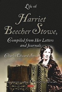 bokomslag Life of Harriet Beecher Stowe, Compiled from Her Letters and Journals