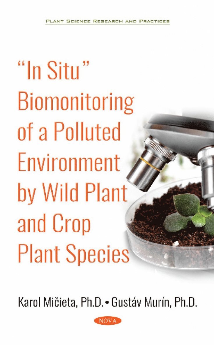 Karol Mičieta, Gustáv Murín, Ph.D Micieta, Karol, Ph.D Murin, Gustav - In Situ Biomonitoring of a Polluted Environment by Wild Plant and Crop Plant Species, Inbunden