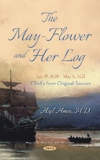 bokomslag The May-Flower and Her Log. July 15, 1620 - May 6, 1621. Chiefly from Original Sources
