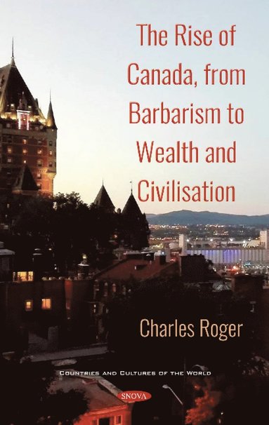 bokomslag Rise of Canada, from Barbarism to Wealth and Civilisation