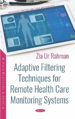 Zia Ur Rahman, Ph.D Rahman, Zia Ur - Adaptive Filtering Techniques for Remote Health Care Monitoring Systems, Inbunden