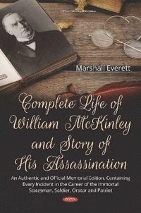 bokomslag Complete Life of William McKinley and Story of His Assassination