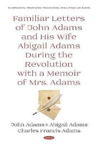 bokomslag Familiar Letters of John Adams and His Wife Abigail Adams During the Revolution with a Memoir of Mrs. Adams