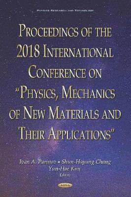 Proceedings of the 2018 International Conference on &quot;Physics, Mechanics of New Materials and Their Applications&quot; 1