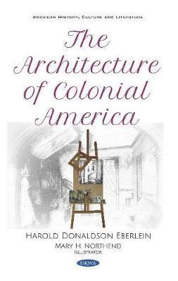 Harold Donaldson Eberlein, Mary H Northend - Architecture of Colonial America, Inbunden