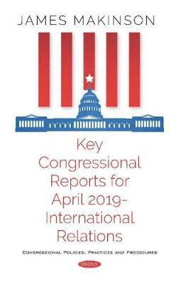 bokomslag Key Congressional Reports for April 2019 -- International Relations