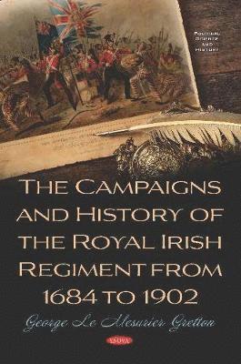 The Campaigns and History of the Royal Irish Regiment from 1684 to 1902 1