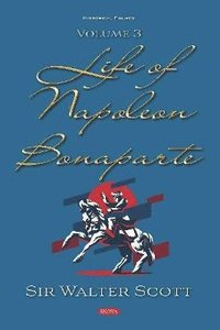 bokomslag Life of Napoleon Bonaparte. Volume III