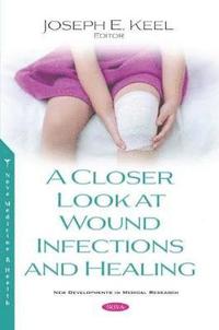 bokomslag A Closer Look at Wound Infections and Healing