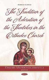 bokomslag The Tradition of the Adoration of the Theotokos in the Orthodox Church