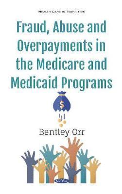 Fraud, Abuse and Overpayments in the Medicare and Medicaid Programs 1