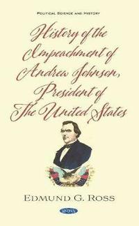 bokomslag History of the Impeachment of Andrew Johnson, President of The United States