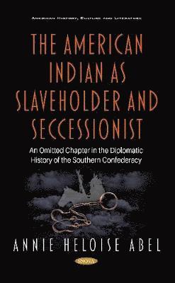 Annie Heloise Abel - American Indian as Slaveholder and Seccessionist, Inbunden