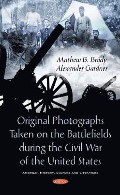 Original Photographs Taken on the Battlefields during the Civil War of the United States 1