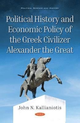 bokomslag Political History and Economic Policy of the Greek Civilizer Alexander the Great