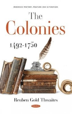 Reuben Gold Thwaites - Colonies 1492-1750, Inbunden