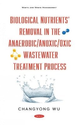 bokomslag Biological Nutrients Removal in the Anaerobic/Anoxic/Oxic Wastewater Treatment Process