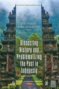 bokomslag Dissecting History and Problematizing the Past in Indonesia