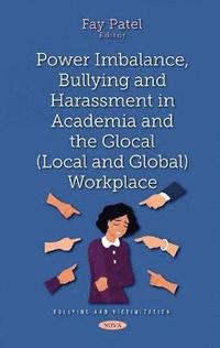 bokomslag Power Imbalance, Bullying and Harassment in Academia and the Glocal (Local and Global) Workplace