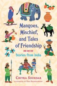bokomslag Mangoes, Mischief, And Tales Of Friendship: Stories From India
