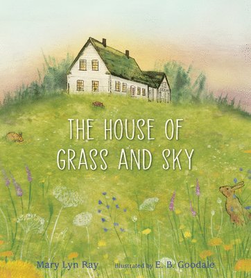Mary Lyn Ray - The House of Grass and Sky, Inbunden