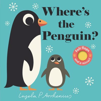 Where's the Penguin?: (An Interactive, Sensory Lift-The-Flap Book with Felt Flaps and a Mirror for Babies & Toddlers. Friendly Marine Ocean Animals In, Kartonnage