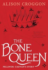 bokomslag The Bone Queen: Pellinor: Cadvan's Story