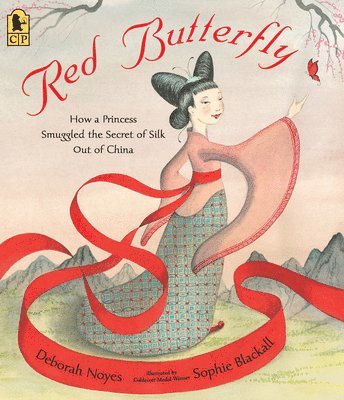 Deborah Noyes - Red Butterfly: How a Princess Smuggled the Secret of Silk Out of China, Häftad
