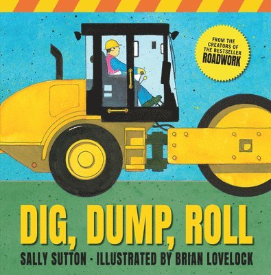Sally Sutton - Dig, Dump, Roll: (A Rhyming Construction Book with Trucks, Steam Rollers, Machines, and Noisy Vehicles for Babies, Toddlers, Preschoolers, and Kids Ag, Inbunden